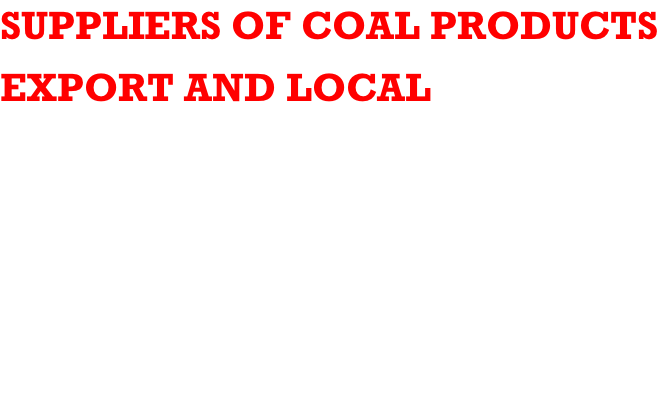 SUPPLIERS OF COAL PRODUCTS EXPORT AND LOCAL  RB1 RB3 PEAS